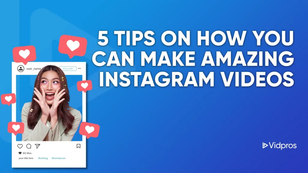 A woman smiling with hands near her face, surrounded by heart icons, appears on a stylized Instagram post on the left. The text on a blue gradient background reads, 5 Tips on How to Edit Videos for Instagram. Vidpros logo is at the bottom right.