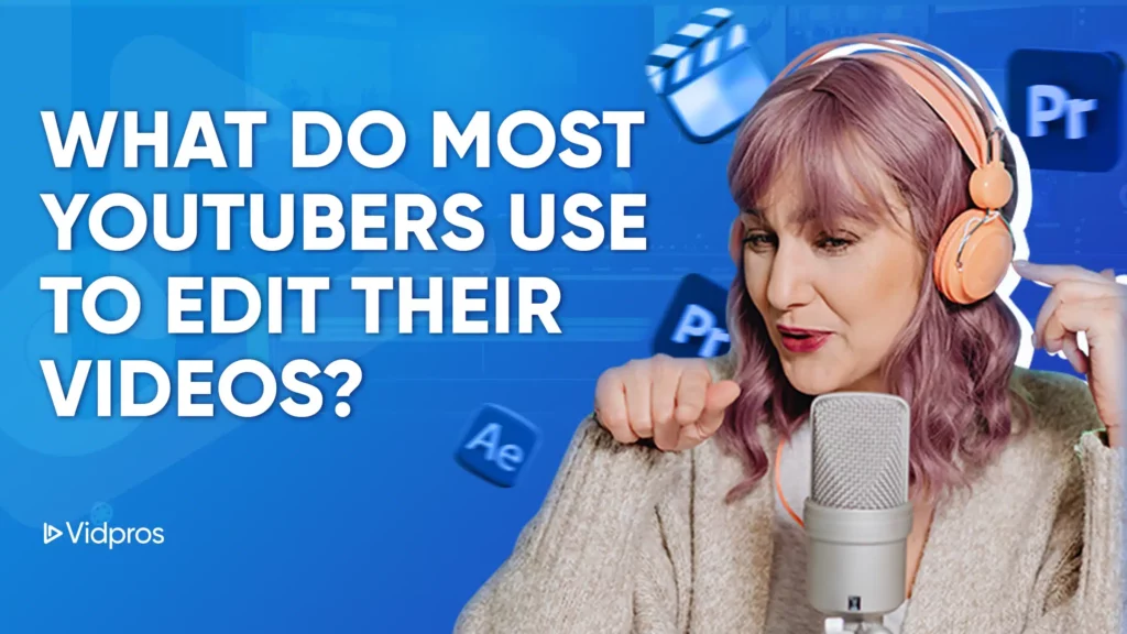 A person with purple hair and headphones speaks into a microphone against a blue background. Text reads, What Do Most YouTubers Use to Edit Their Videos? while video editing icons float around. The Vidpros logo subtly sits in the corner, encapsulating the essence of creative content creation.