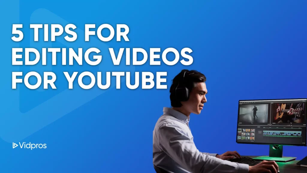 A person wearing headphones is deeply engrossed in editing videos for YouTube on their computer screen. Against a gradient blue background, bold white text displays 5 Video Editing Tips for YouTube, while the Vidpros logo rests neatly in the lower left corner.