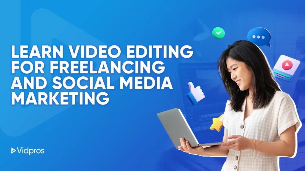 A woman holds a laptop surrounded by icons like thumbs up and check marks, encapsulating the message: Master Video Editing for Freelancing & Social Media Marketing. The Vidpros logo rests in the corner against a blue background with abstract shapes.