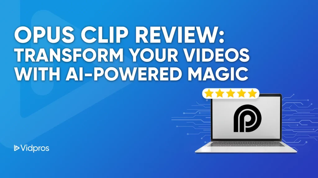 Blue background with white text that reads Opus Clip Review: Transform Your Videos with AI-Powered Magic. On the right, a laptop displays the Opus Clip logo, with a five-star rating above it. Perfect for social media video marketing. Bottom left corner shows Vidpros logo.
