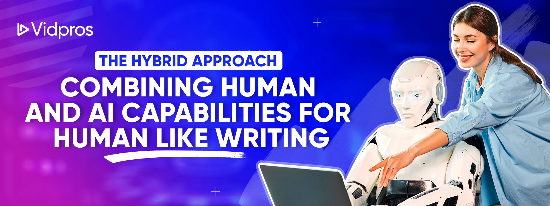 The Hybrid Approach-Combining Human and AI Capabilities for Human Like Writing