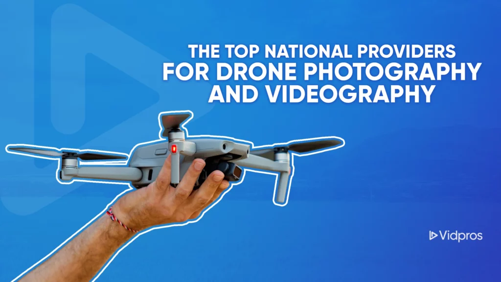 A hand holding a drone in front of a blue background with white text reading, The Top National Providers for Drone Photography and Videography. The logo Vidpros is in the bottom right corner.