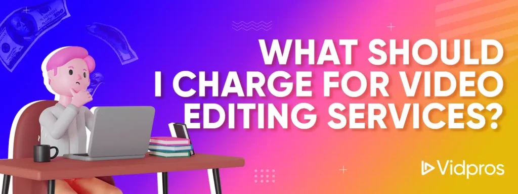 charge for video editing service